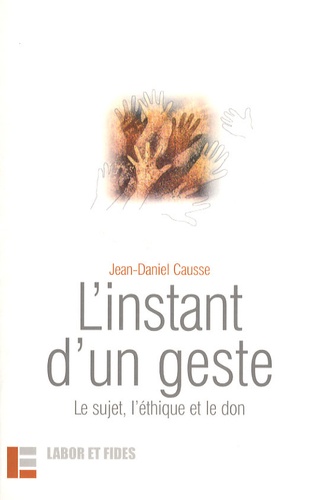 Jean-Daniel Causse - L'instant d'un geste - Le sujet, l'éthique et le don.