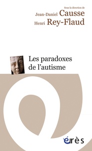 Jean-Daniel Causse et Henri Rey-Flaud - Les paradoxes de l'autisme.
