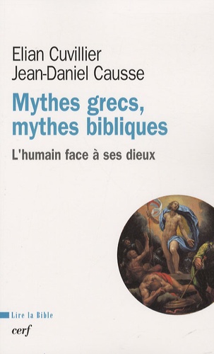 Jean-Daniel Causse et Elian Cuvillier - Mythes grecs, mythes bibliques - L'humain face à ses dieux.