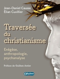 Jean-Daniel Causse et Elian Cuvillier - Traversée du christianisme - Exégèse, anthropologie, psychanalyse.