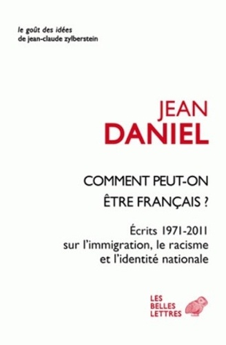 Comment peut-on être Français ?. Ecrits 1971-2011 sur l'immigration, le racisme et l'identité nationale