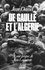 De Gaulle et l'Algérie. La tragédie, le héros et le témoin
