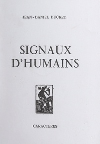 Jean-Daniel Ducret et Bruno Durocher - Signaux d'humains.