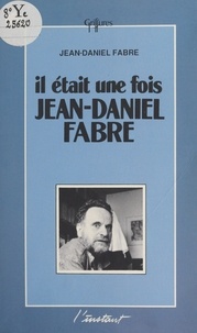 Jean-Daniel Fabre - Il était une fois Jean-Daniel Fabre.