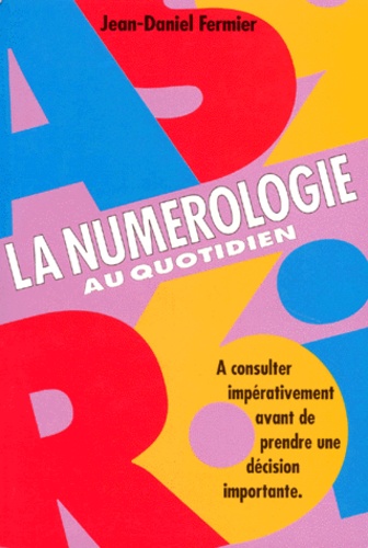 Jean-Daniel Fermier - La Numerologie Au Quotidien.