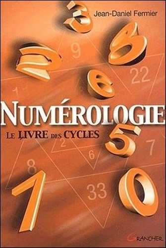Jean-Daniel Fermier - Numerologie. Le Livre Des Cycles.