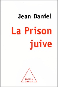 Jean Daniel - La Prison juive - Humeurs et méditations d'un témoin.