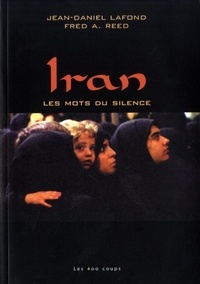 Jean-Daniel Lafond et Fred A. Reed - Iran - Les mots du silence.