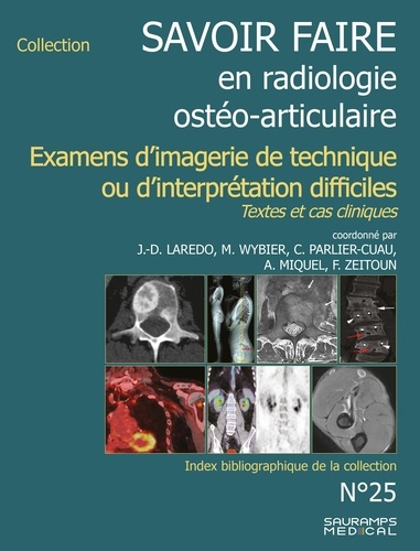 Jean-Daniel Laredo et Marc Wybier - Savoir-faire en radiologie ostéo-articulaire - Examens d'imagerie de technique ou d'interprétation difficiles. Textes et cas cliniques.