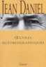 Jean Daniel - Oeuvres Autobiographiques : Le Refuge Et La Source. Le Temps Qui Reste. La Blessure. Avec Le Temps. Soleils D'Hiver.