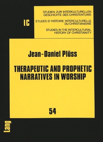 Jean-daniel Plüss - Therapeutic and Prophetic Narratives in Worship - A Hermeneutic Study of Testimonies and Visions. Their Potential Significance for Christian Worship and Secular Society.