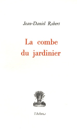 Jean-Daniel Robert - La combe du jardinier.
