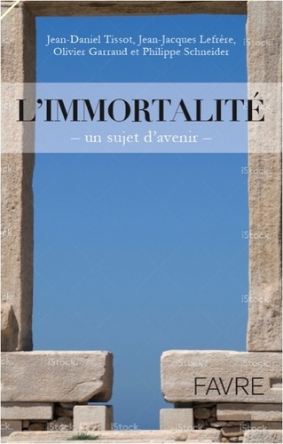 Jean-Daniel Tissot et Olivier Garraud - L'immortalité - Un sujet d'avenir.