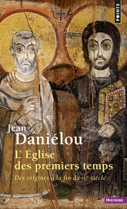 Jean Daniélou - L'EGLISE DES PREMIERS TEMPS. - Des origines à la fin du 3ème siècle.