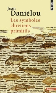 Jean Daniélou - Les symboles chrétiens primitifs.