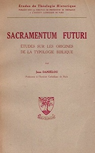 Jean Daniélou - Sacramentum futuri - Etudes sur les origines de la typologie biblique.