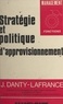 Jean Danty-Lafrance et Roland Caude - Stratégie et politique d'approvisionnement.