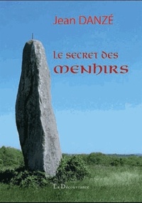 Jean Danzé - Le secret des menhirs - De Bretagne et d'ailleurs.