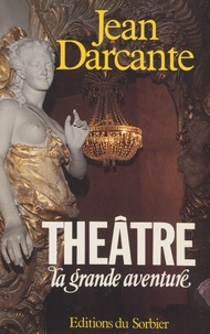 Jean Darcante - Théâtre : la grande aventure.