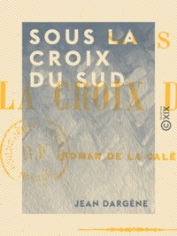 Jean Dargène - Sous la croix du Sud - Roman de la Calédonie.