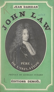 Jean Daridan et Georges Oudard - John Law, père de l'inflation.