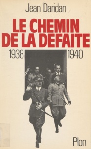 Jean Daridan - Le Chemin de la défaite - 1938-1940.