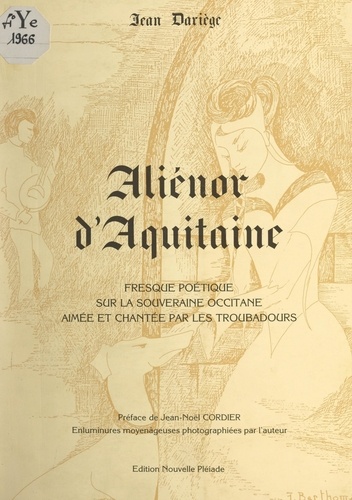 Aliénor d'Aquitaine. Fresque poétique sur la souveraine occitane aimée et chantée par les troubadours
