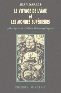 Jean Darlès - Le Voyage De L'Ame Et Les Mondes Superieurs. Principes Et Verites Theosophiques.