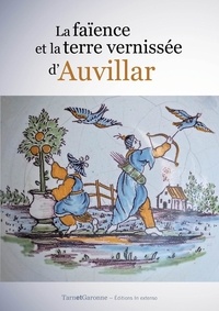 Jean Darrouy et Jean-Michel Garric - La faïence et la terre vernissée d'Auvillar.