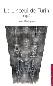 Jean Dartigues - Linceul de Turin - Enigme de la science ou mystère de la foi.