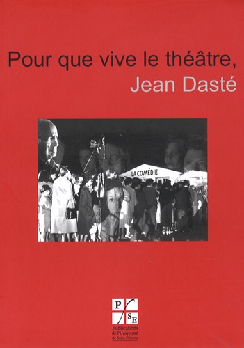 Jean Dasté - Pour que vive le théâtre, Jean Dasté.
