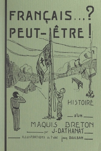 Français... ? peut-être !. Histoire d'un maquis breton
