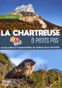 Jean Daumas - La Chartreuse à petits pas - 40 balades et randonnées de forêts en cascades.