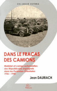 Jean Dauriach - Dans le fracas des camions - Matériel et camps automobiles des Républicains espagnols dans les Pyrénées-Orientales (1936-1940).