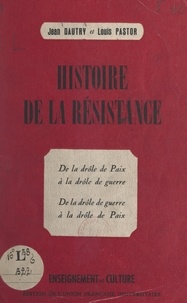 Jean Dautry et Louis Pastor - Histoire de la Résistance - De la drôle de paix à la drôle de guerre. De la drôle de guerre à la drôle de paix.
