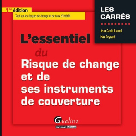 Jean-David Avenel et Max Peyrard - L'essentiel du risque de change et de ses instruments de couverture.