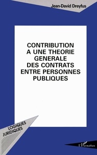 Jean-David Dreyfus - Contribution à une théorie générale des contrats entre personnes publiques.