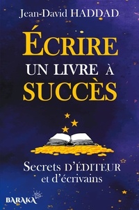 Jean-David Haddad - Ecrire un livre à succès - Secrets d'éditeur et d'écrivains.