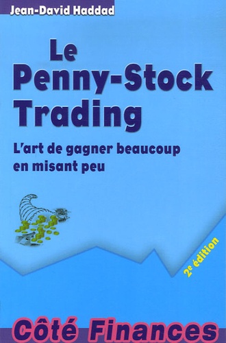 Jean-David Haddad - Le Penny-Stock Trading - L'art de gagner beaucoup en misant peu.