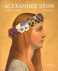 Jean-David Jumeau-Lafond et Delphine Durand - Alexandre Séon (1855-1917) - La beauté idéale.