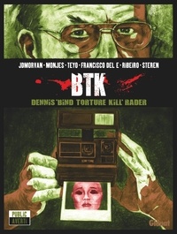 Jean-David Morvan - Dennis Rader BTK : Btk - Dennis "Bind Torture Kill" Rader.