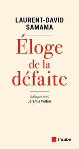Ebook pour Android téléchargement gratuit Eloge de la défaite  - Dialogue avec Jérémie Peltier FB2 par Jean-David Samama, Jérémie Peltier