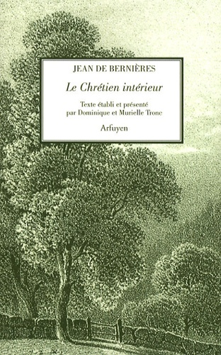 Jean de Bernières - Le Chrétien intérieur.