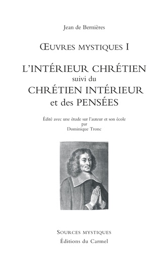 Jean de Bernières - Oeuvres mystiques Tome 1 : L'intérieur chrétien suivi du Chrétien intérieur et des pensées.