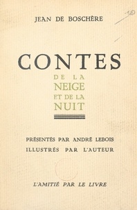 Jean de Boschère et André Lebois - Contes de la neige et de la nuit.