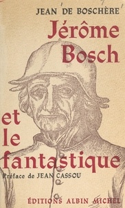 Jean de Boschère et Jean Cassou - Jérôme Bosch et le fantastique.