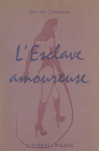 Esclave amoureuse. Roman sur la flagellation de la petite fille, de la maîtresse, de l'épouse