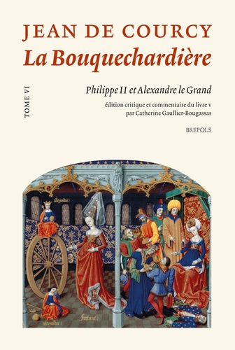 Jean de Courcy - La Bouquechardière Tome 6 : Philippe II et Alexandre le Grand.