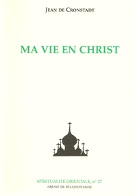  Jean de Cronstadt - Ma vie en Christ - Extraits du Journal de Jean Illyitch Sergieff de la cathédrale Saint-André, à Cronstadt, Russie.