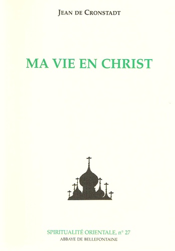  Jean de Cronstadt - Ma vie en Christ - Extraits du Journal de Jean Illyitch Sergieff de la cathédrale Saint-André, à Cronstadt, Russie.